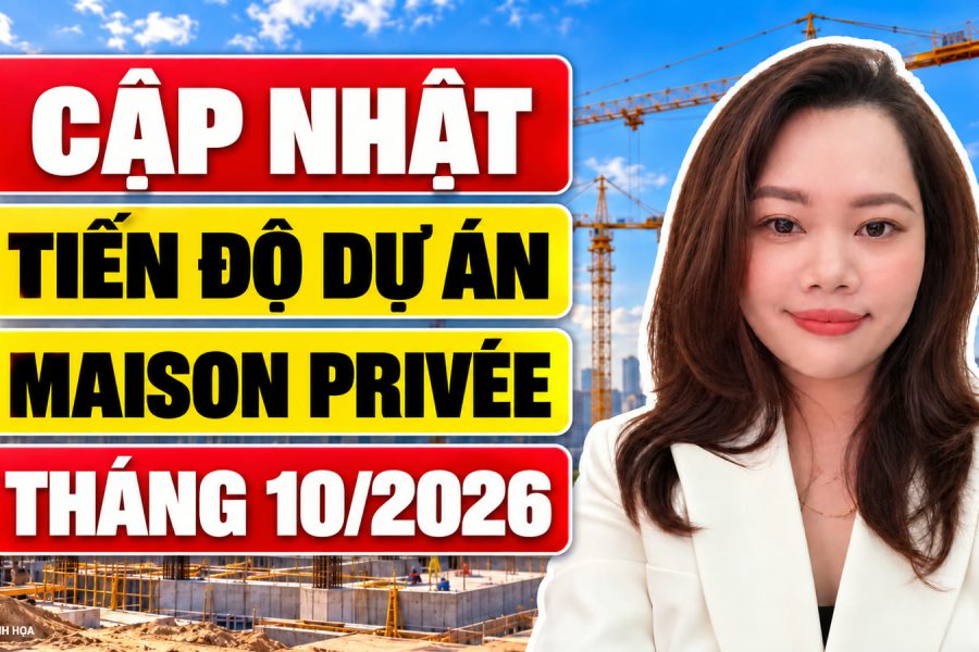 Tiến độ MAISON PRIVÉE Ciputra tháng 10/2026